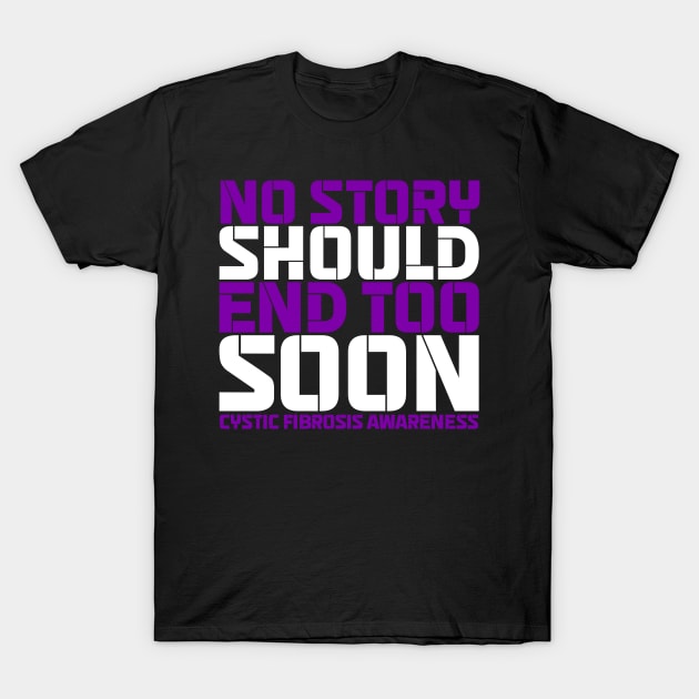 No Story Should End Too Soon Cystic Fibrosis Awareness T-Shirt by Geek-Down-Apparel